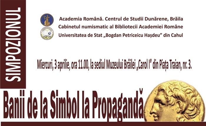 ”Banii - de la Simbol la Propagandă”, simpozion organizat la Muzeul Brăilei